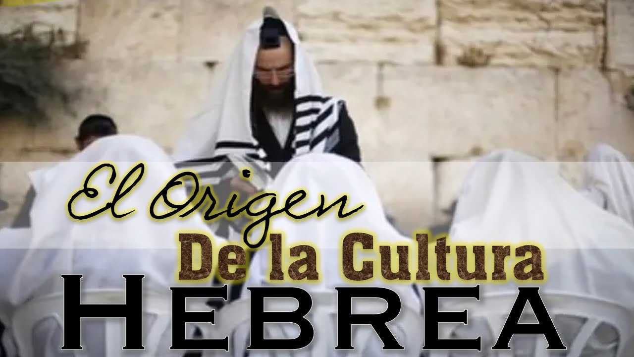 El Origen de la Cultura Hebrea & Judía I