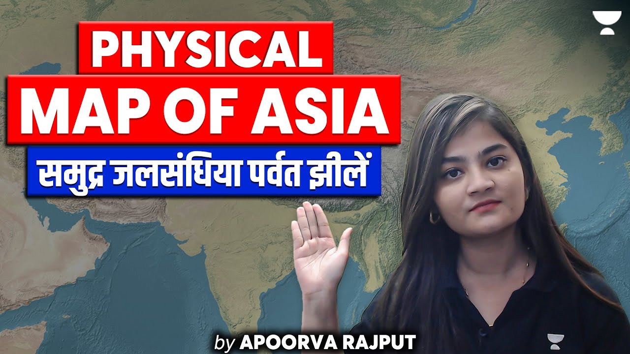 Physical Map of Asia | Seas, Straits, Mountains & Lakes Explained |Geography for UPSC|Apoorva Rajput