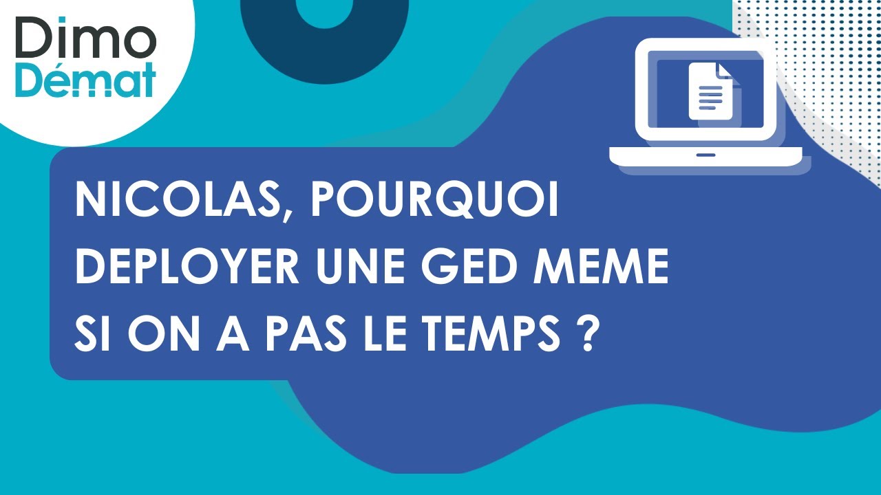 [GED] - Nicolas, pourquoi d&eacute;ployer une GED m&ecirc;me si on n'a pas le temps ?
