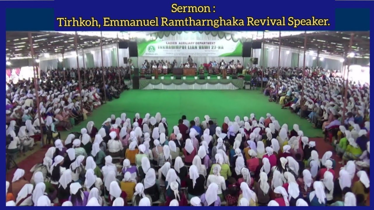 Sermon Tirhkoh, Emmanuel Ramtharnghaka Revival  Speaker, GLAD, Inkhawmpui Lian vawi 27na,