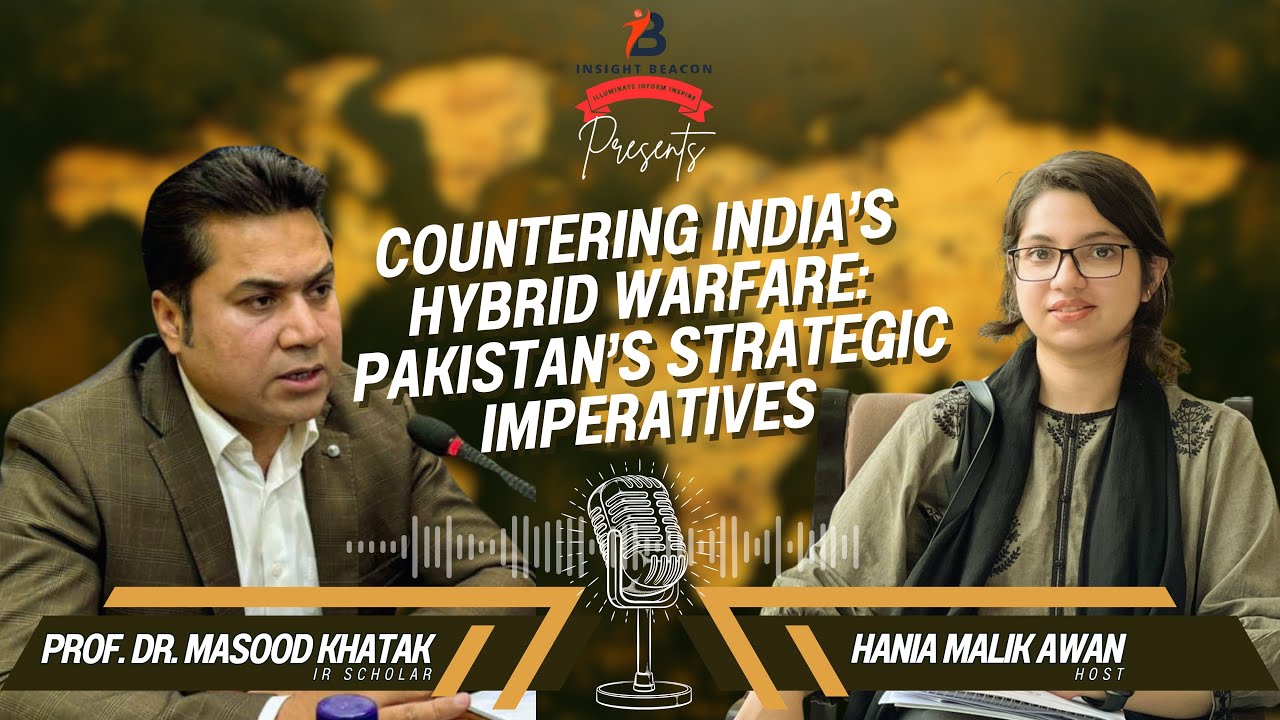 Countering India's Hybrid Warfare: Pakistaan's Strategic Imperatives | Dr Masood Khatak | Podcast-3