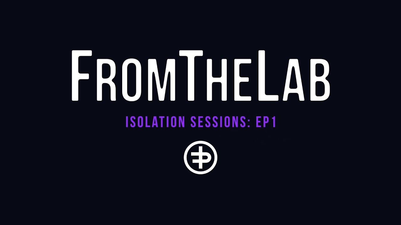 FromTheLab: Isolation Sessions Episode 1