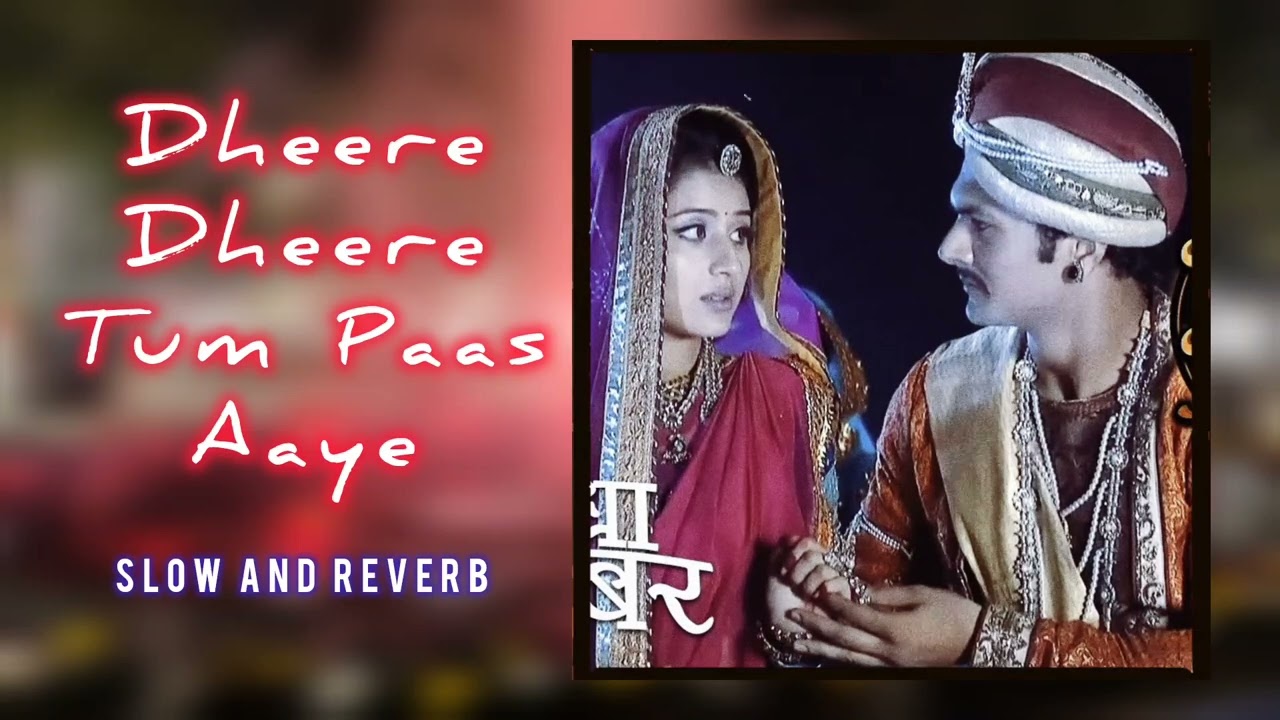 Dheere Dheere Tum Paas Aaye ||Jodha Akbar ||ParidhiSharma ||Jalal-Suryabhan-Jodha || Slow and Reverb