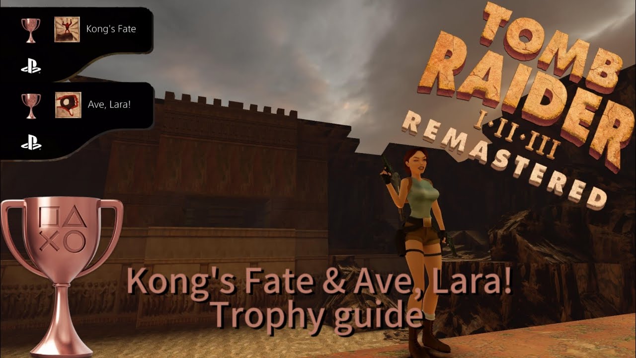 Tomb Raider 1 - Kong's fate & Ave, Lara! trophy guide