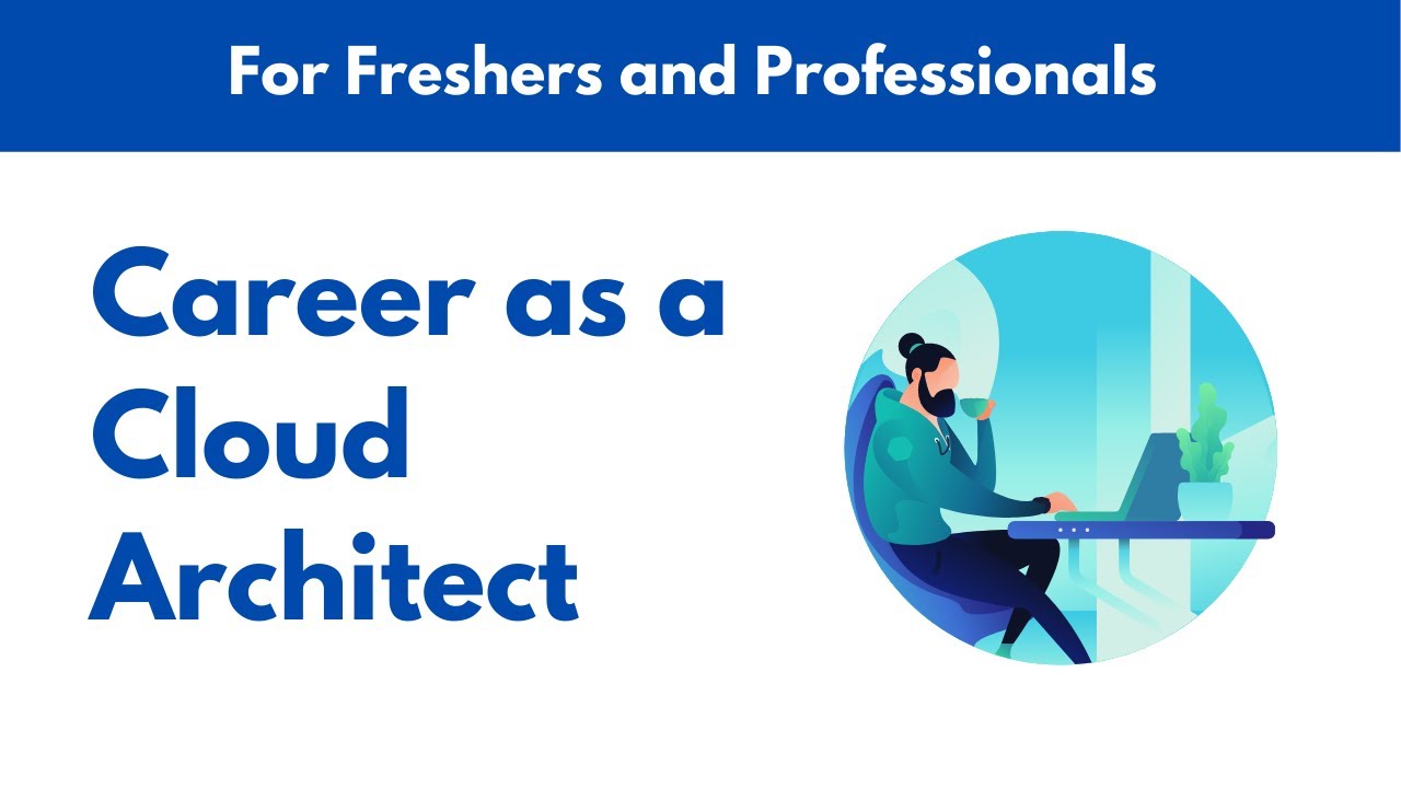 Career as a Cloud Architect | Salary | Roadmap | Responsibilities 2021