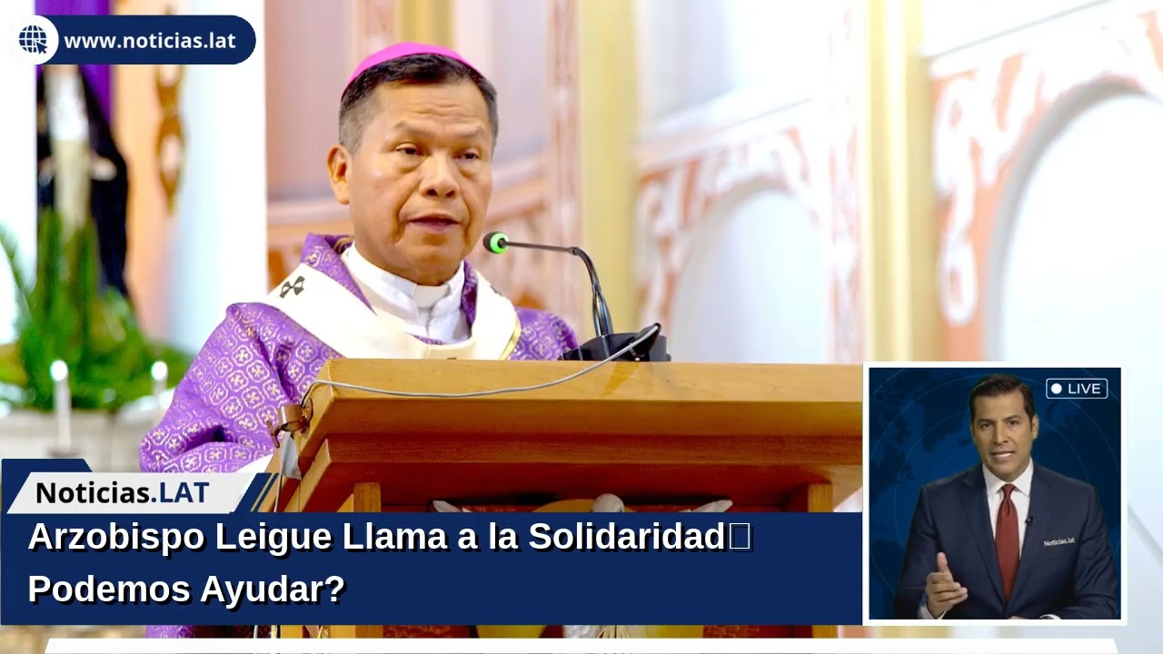 Arzobispo Leigue Llama a la Solidaridad: ¿Podemos Ayudar?