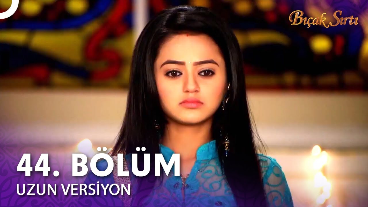 Bıçak Sırtı Hint Dizisi 44. Bölüm (Uzun Versiyon)