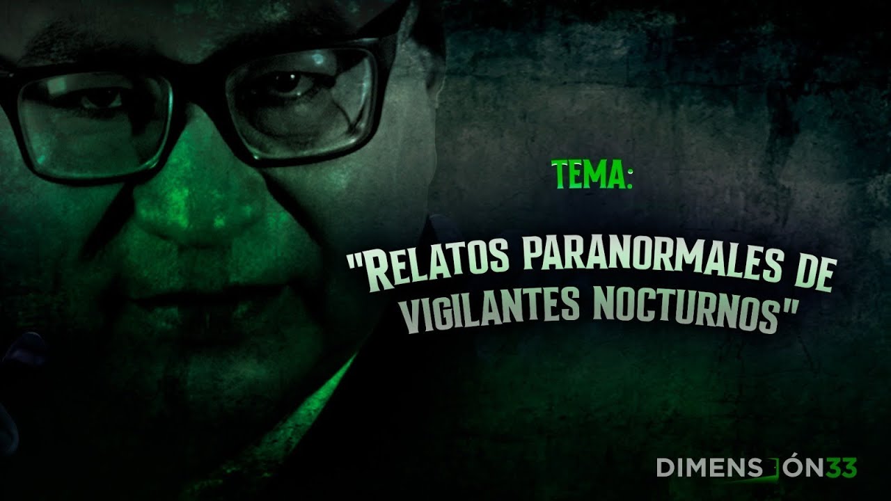👽😱 Relatos paranormales de vigilantes nocturnos | Dimensión 33 con Anthony Choy