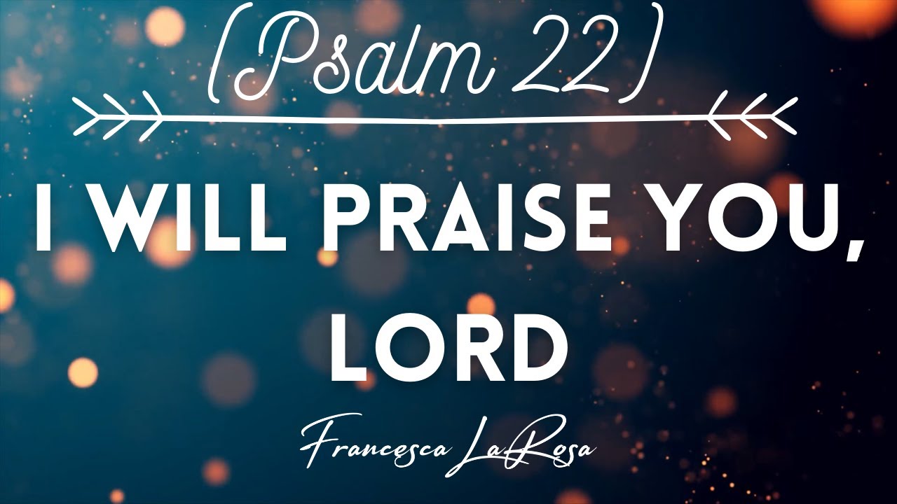 Psalm 22 - I Will Praise You, Lord - Francesca LaRosa (Lyric Video)