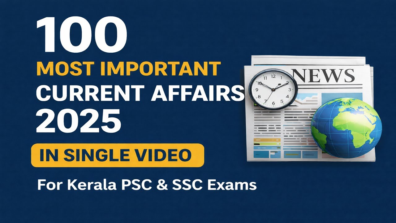 Top 100 Current Affairs of 2025 for all  Kerala PSC  Exams |Degree Level    Prelims | Company Board