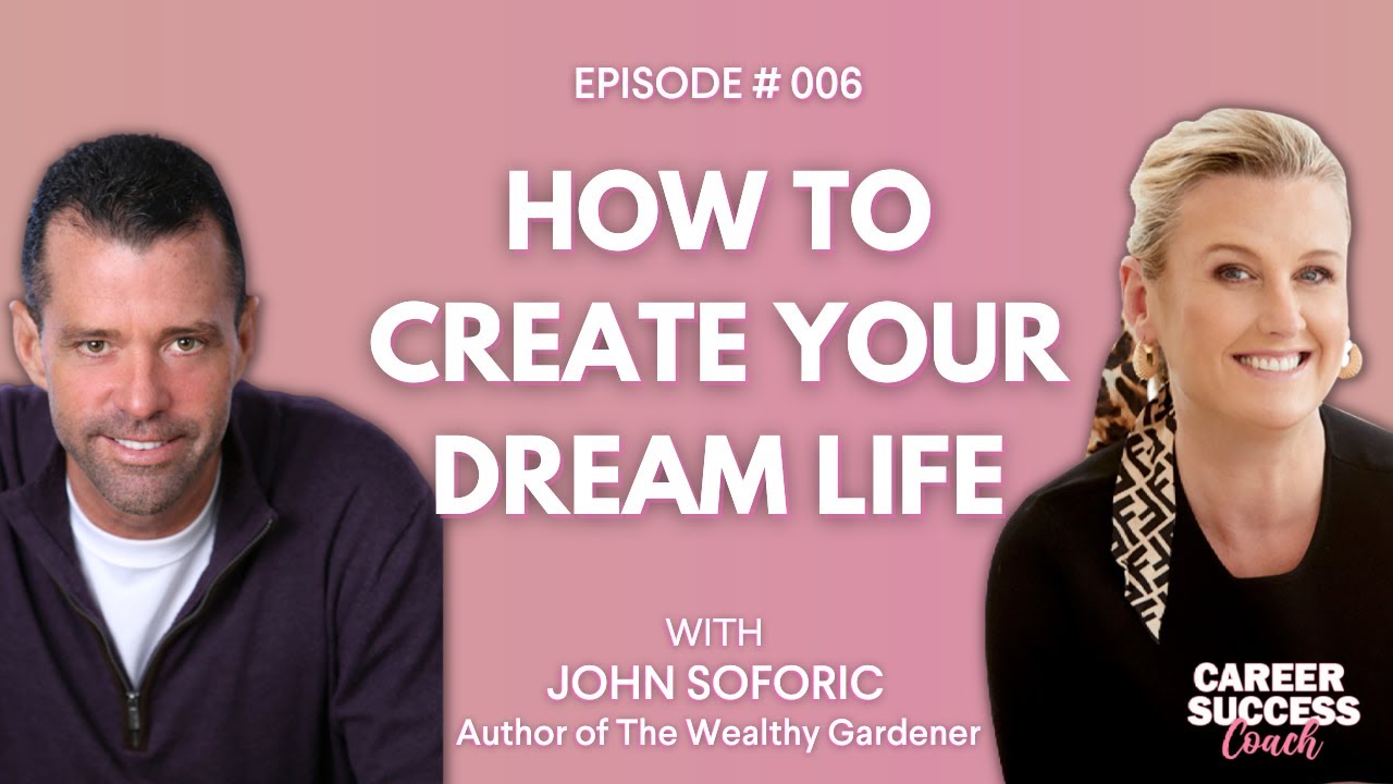How to Create Your Dream Life with John Soforic Author of The Wealthy Gardener | Sarah Makris