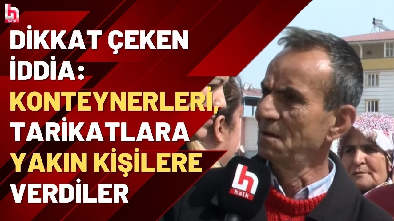 İslahiye'de bir depremzede: Konteynerleri, cemaatlere ve tarikatlara yakın olan kişilere verdiler
