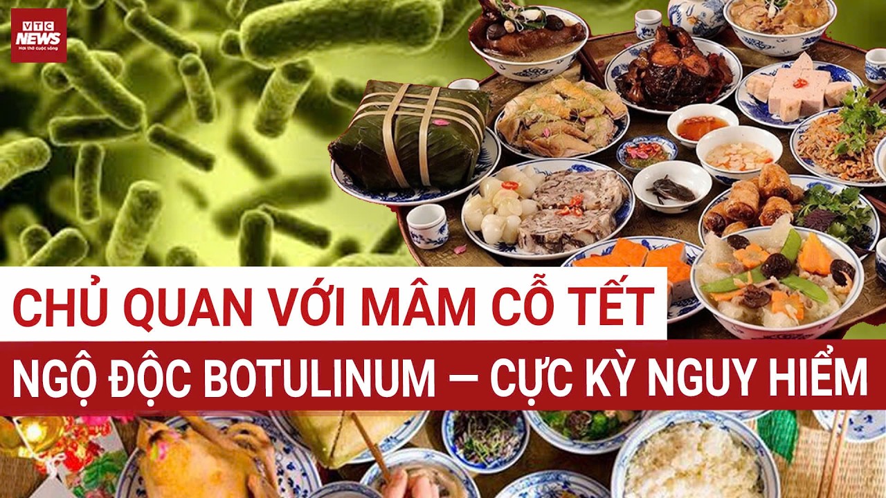 Bác sĩ cảnh báo: Loạt món ăn ngày Tết có thể gây ngộ độc nếu dùng sai cách| VTC News