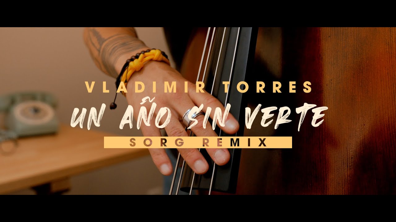 VLADIMIR TORRES - Un Año Sin Verte / Sorg Remix ( OFFICIAL MUSIC VIDEO )
