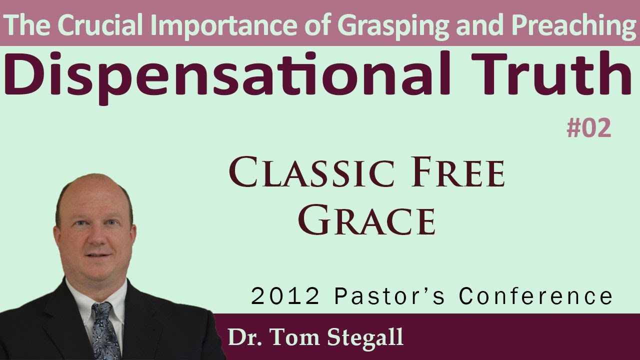 02 - The Critical Links Between Classic Free Grace & Dispensational Truth