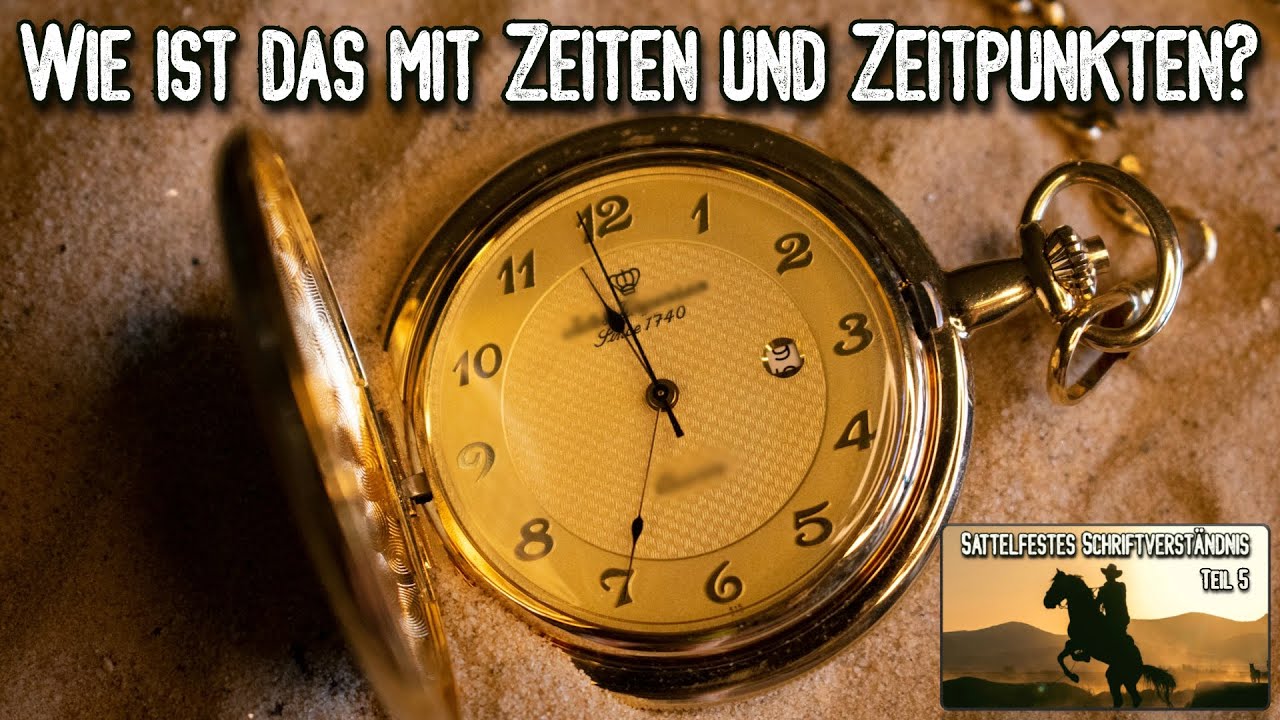 Wie ist das mit Zeiten und Zeitpunkten? (Sattelfestes Schriftverständnis - Teil 5)