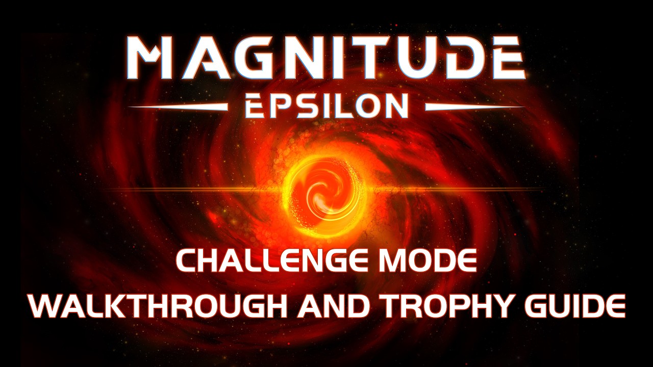 Magnitude: Epsilon - Challenge Mode - Walkthrough | Trophy Guide | Achievement Guide