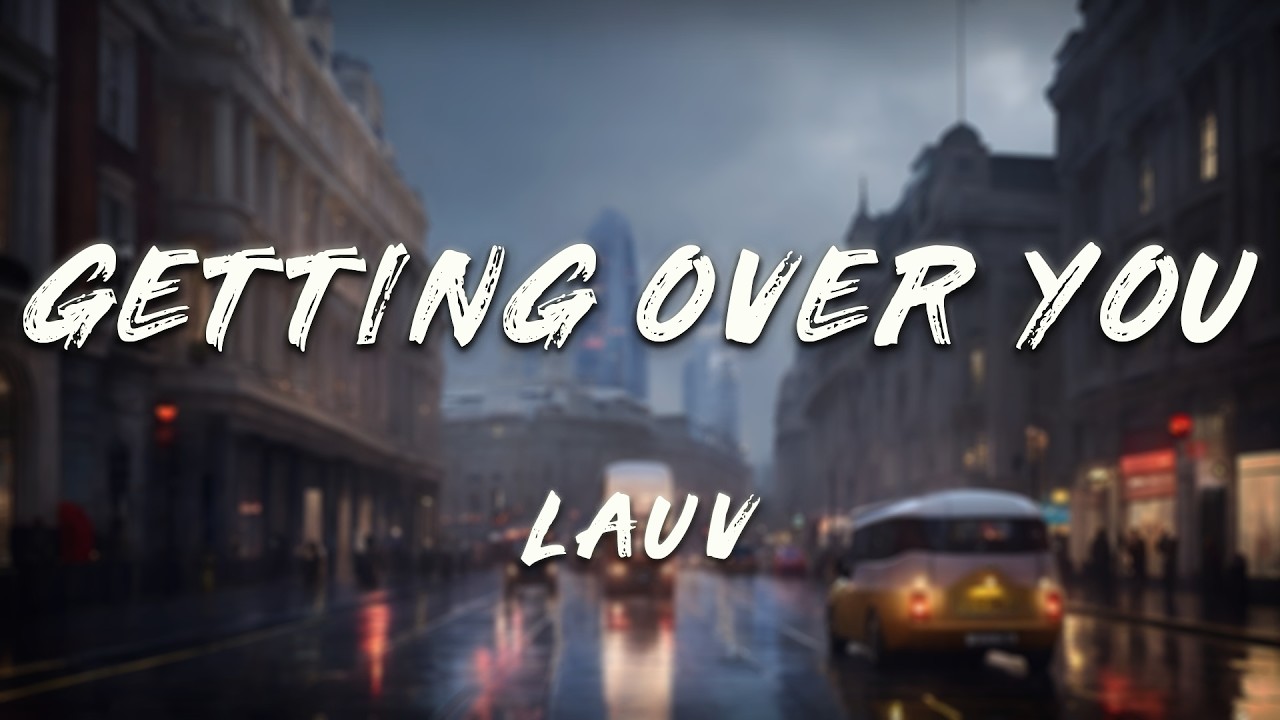 Lauv - Getting Over You (Lyrics)