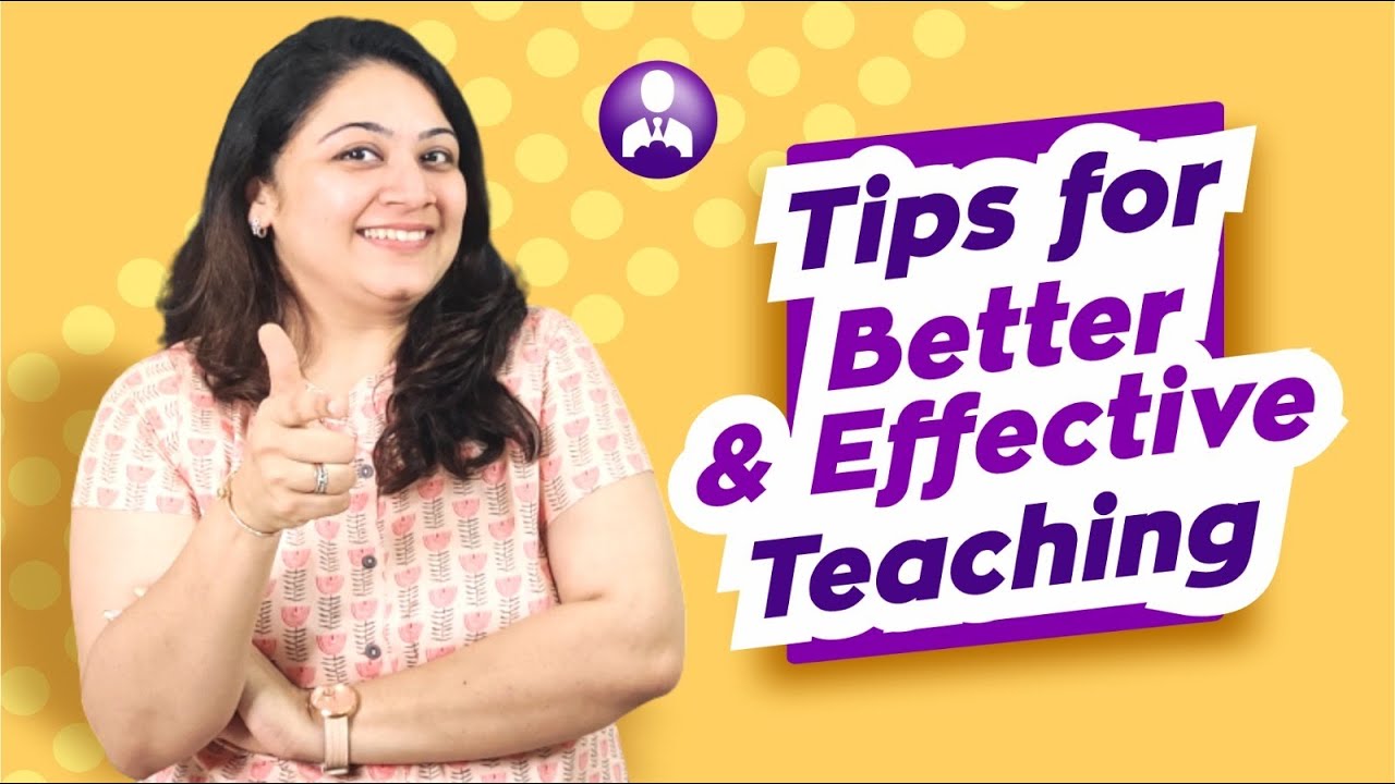 How to Be An Effective Teacher | Teacher Tips | Tips for Better and Effective Teaching