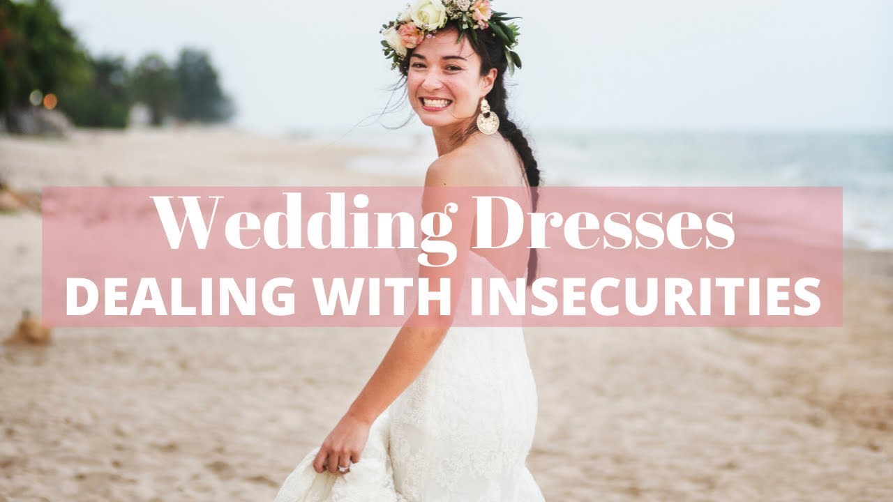 Wedding Dress Insecurities And Misconceptions | Wedding advice