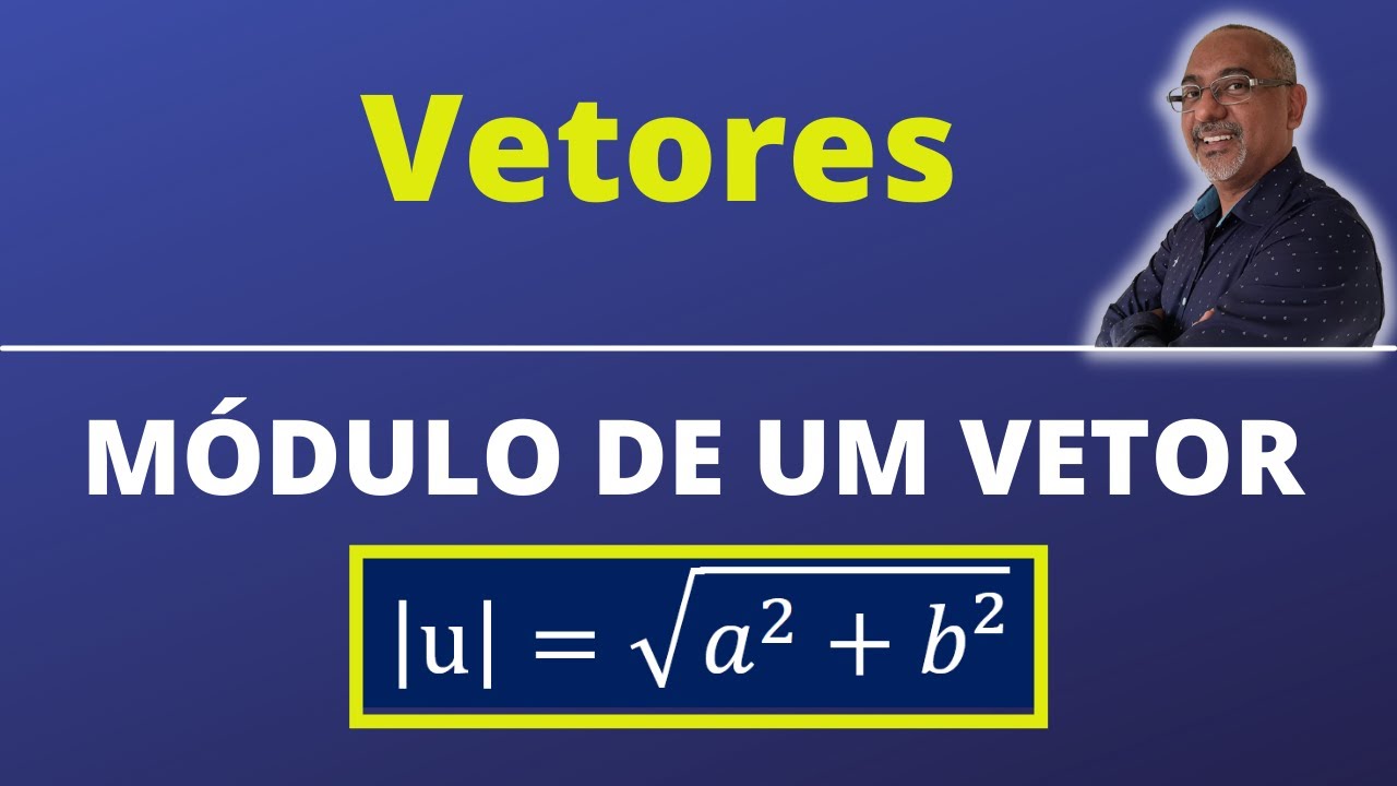 MÓDULO DE UM VETOR | CÁLCULO VETORIAL