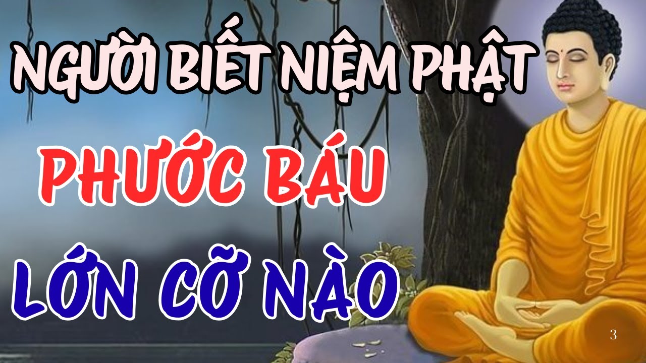 LỜI PHẬT DẠY HAY NHẤT: NGƯỜI BIẾT NIỆM PHẬT, PHƯỚC BÁU LỚN CỠ NÀO? | CÕI AN BÌNH