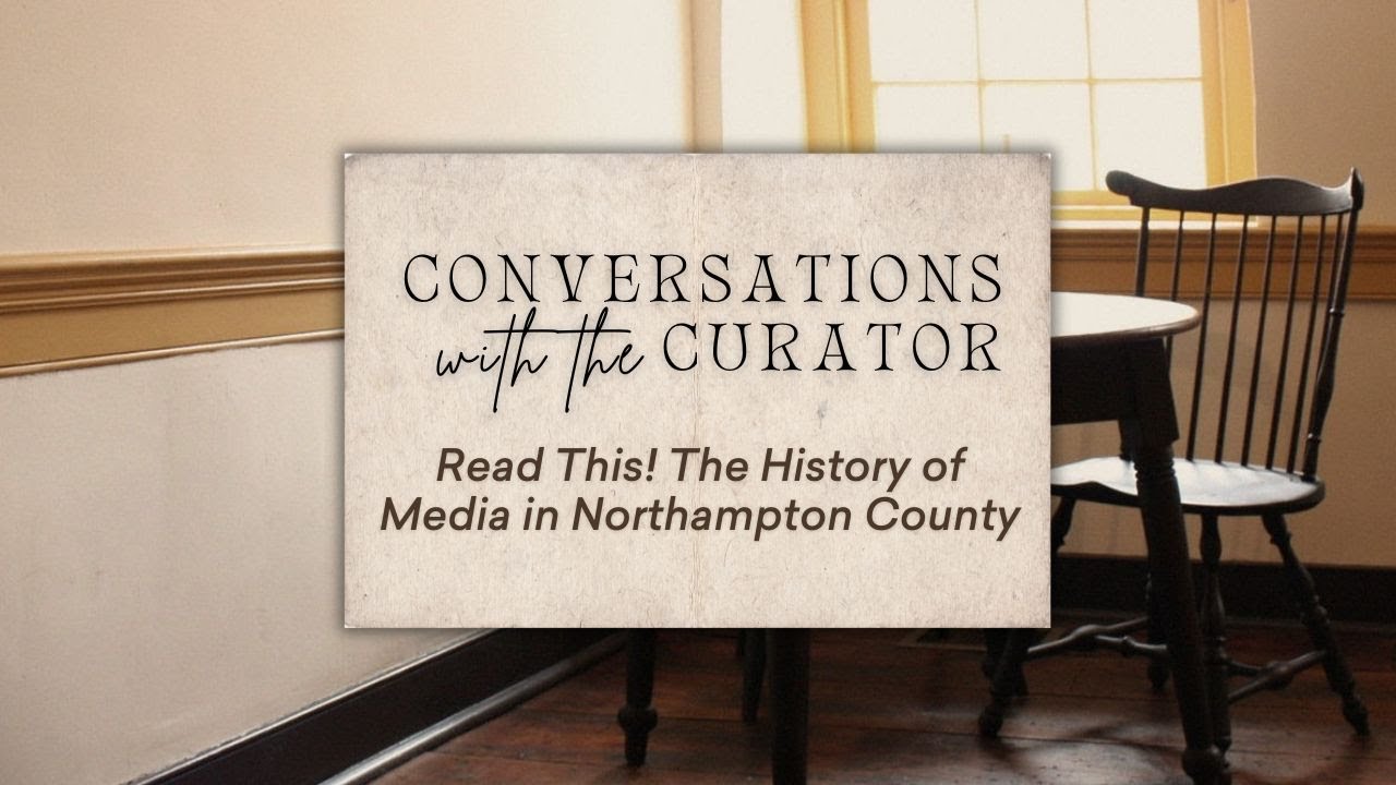 Conversations with the Curator: Read This! The History of Media in Northampton County