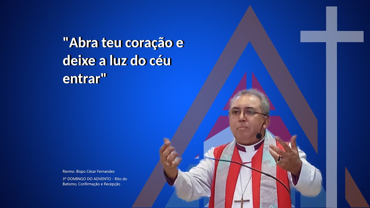 Abra teu coração e deixe a luz do céu entrar - HOMILIA - Revmo. Bispo César Fernandes