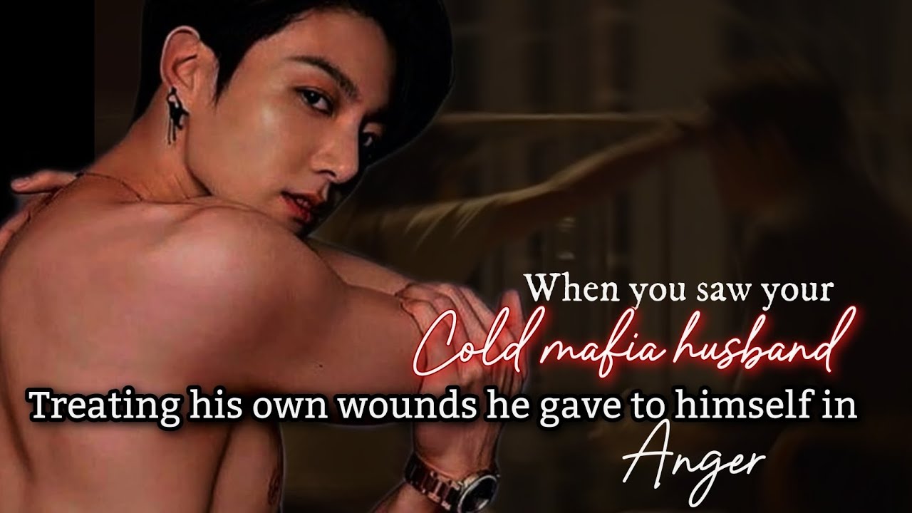 When you saw your cold mafia husband treating his own wounds he gave to himself in anger.