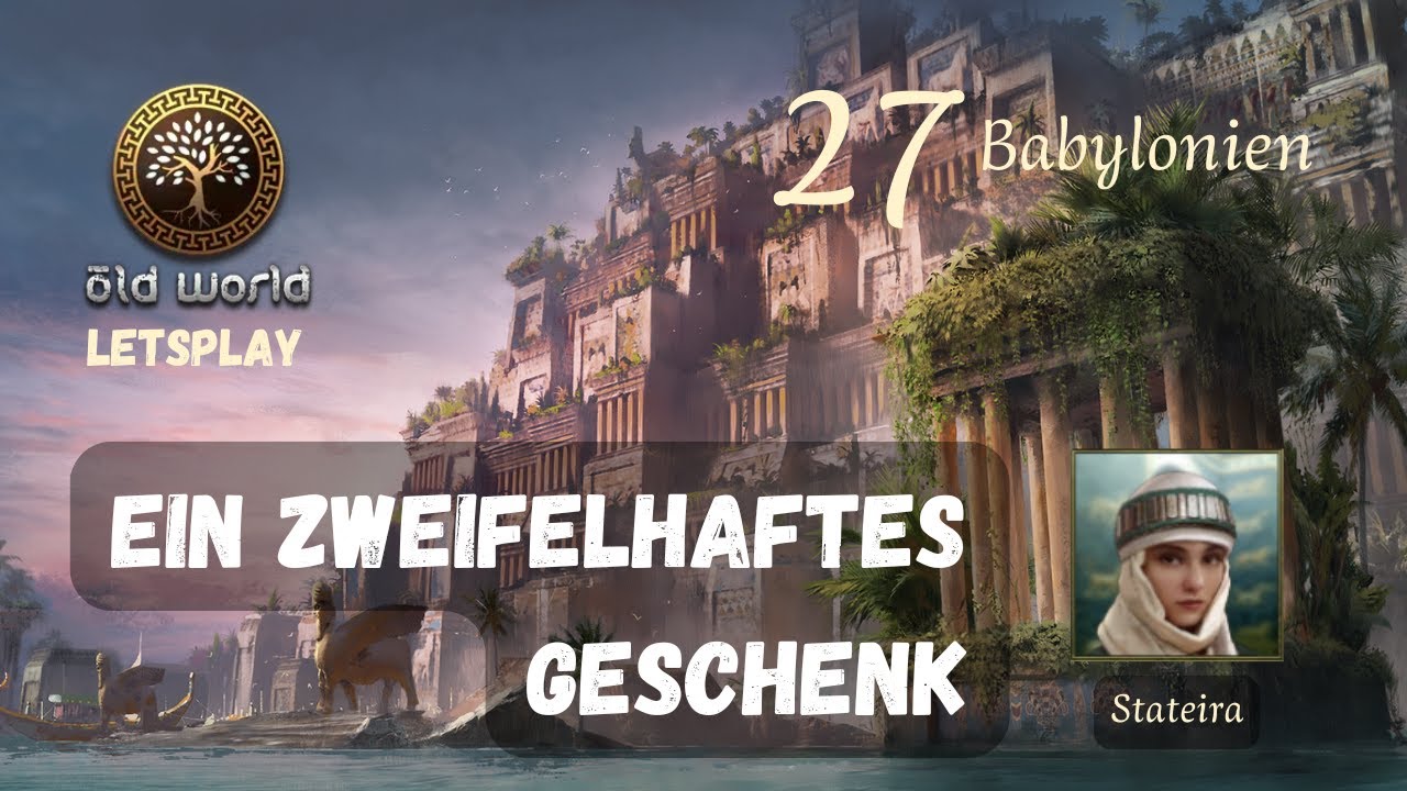 #27 Ein zweifelhaftes Geschenk (Babylonien) - Let's Play Old World [German/Deutsch]
