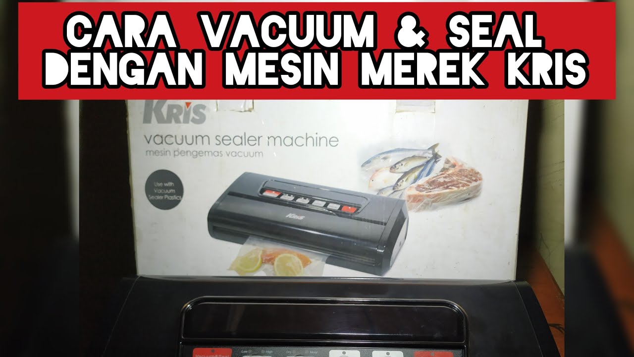 CARA VACUUM DAN SEAL DENGAN MESIN MEREK KRIS