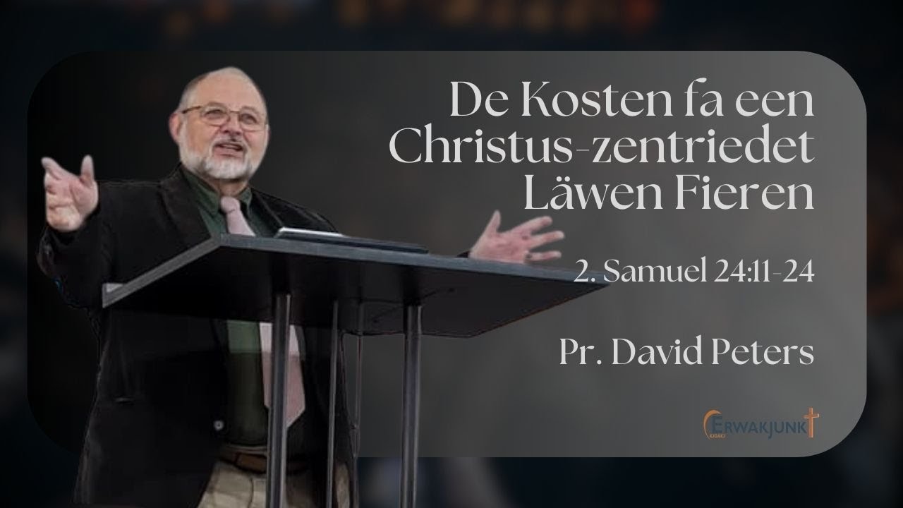 Pr. David Peters, De Kosten fa een Christus-zentriedet Läwen Fieren, 2. Samuel 24:11-24