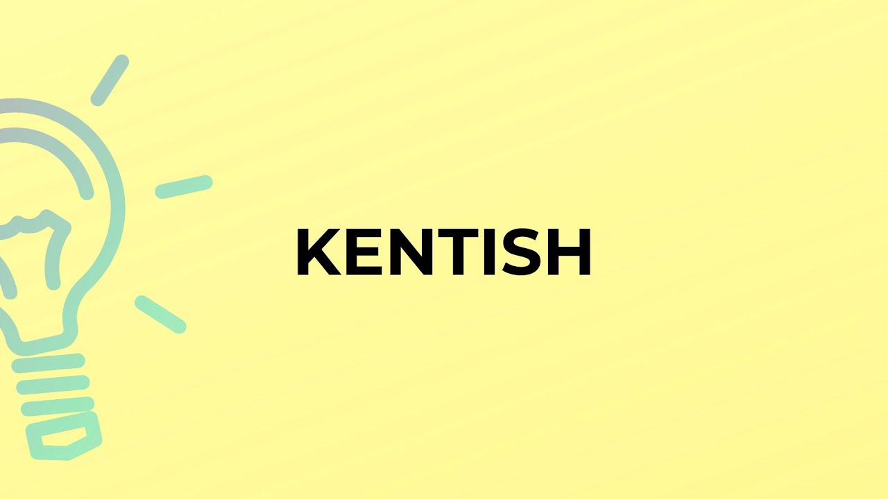 What is the meaning of the word KENTISH?