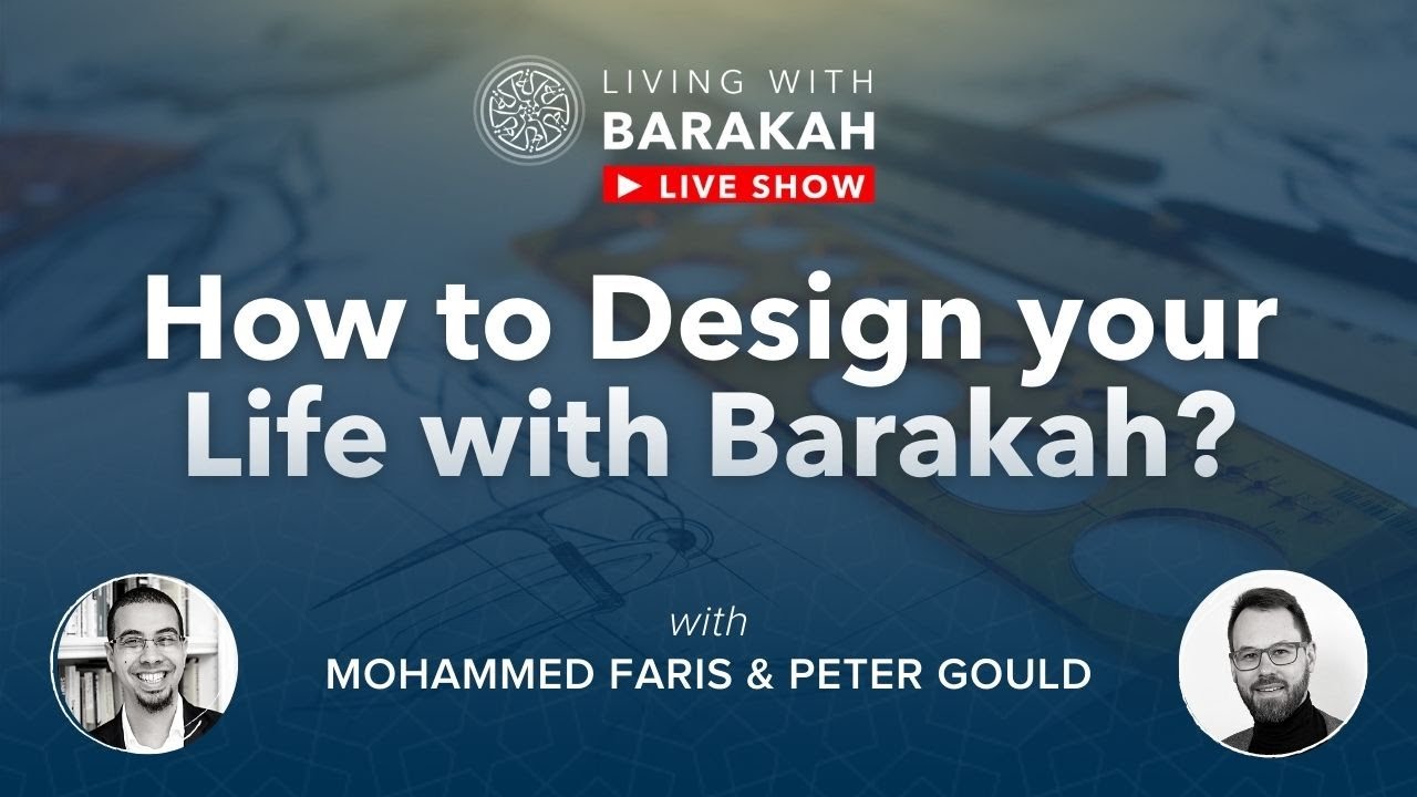 #LivingWithBarakah - Ep [04]: How to design your life with Barakah? with Peter Gould