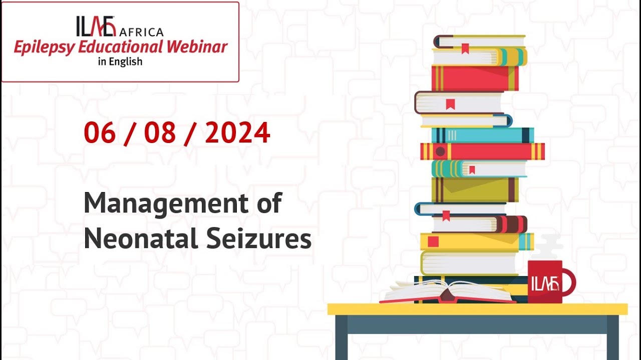Management of Neonatal Seizures - ILAE Africa 6 August Webinar (English)