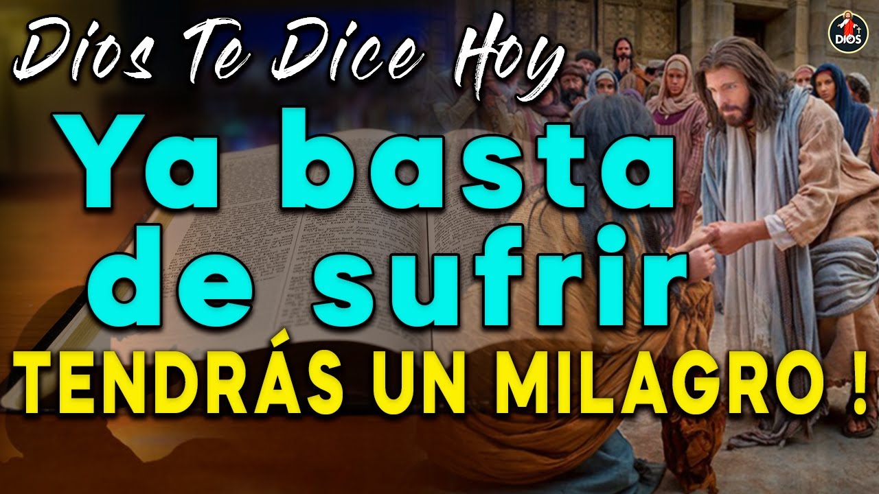 DIOS TE DICE HOY👉Ya basta de sufrir 🙌TENDRÁS UN MILAGRO !