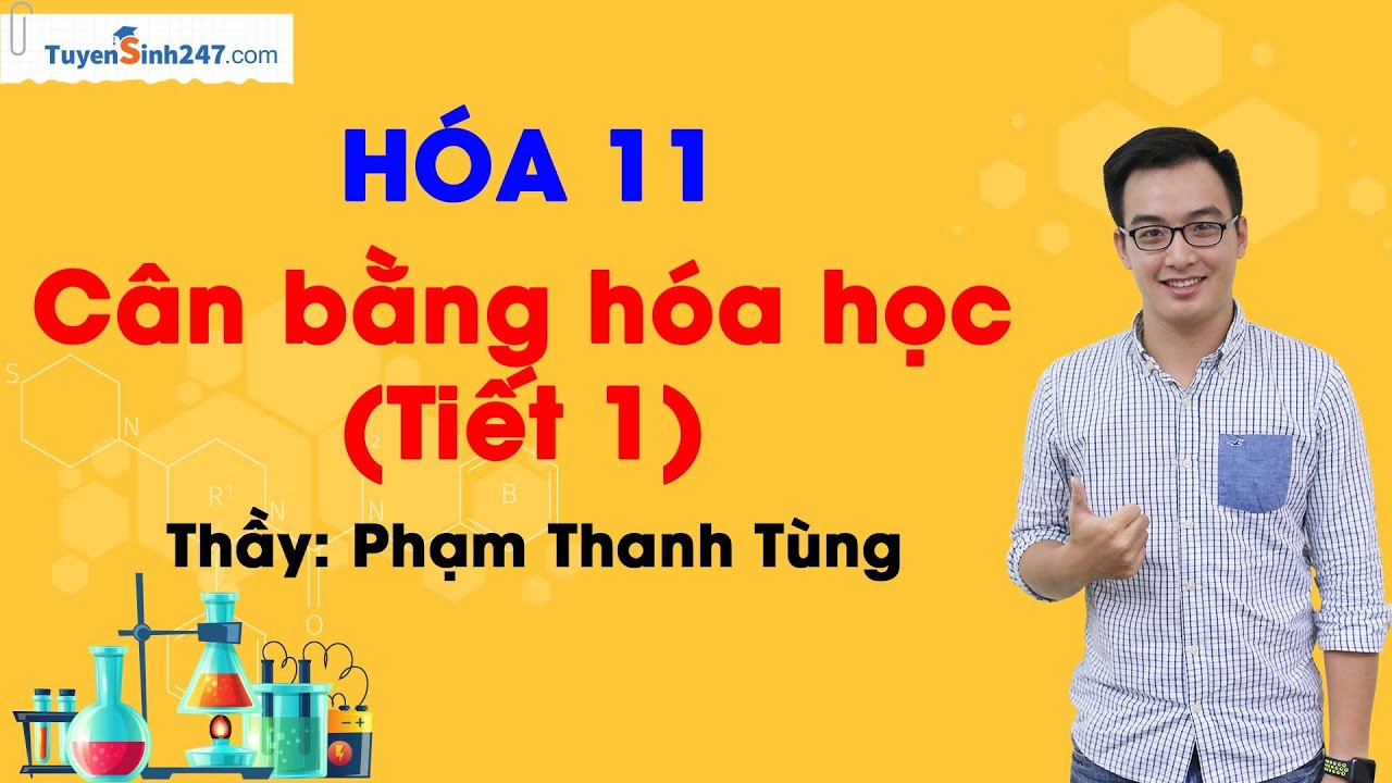 Cân bằng hóa học (Tiết 1) | Hóa Học 11 Cơ bản và nâng cao | Bứt phá 11 | Thầy Phạm Thanh Tùng