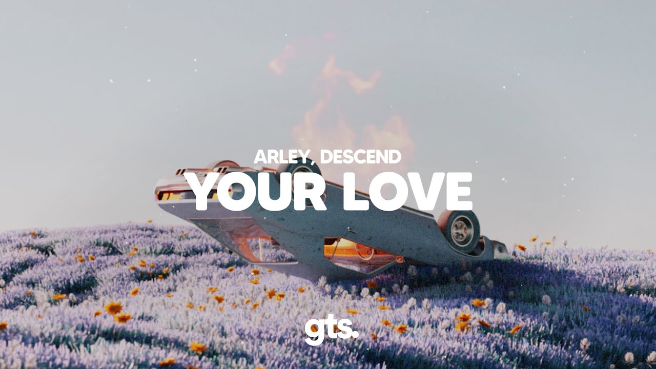 Arley, Descend - Your Love (Lyrics)