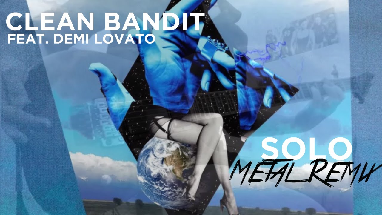 Clean Bandit - Solo feat. Demi Lovato (Metal remix)