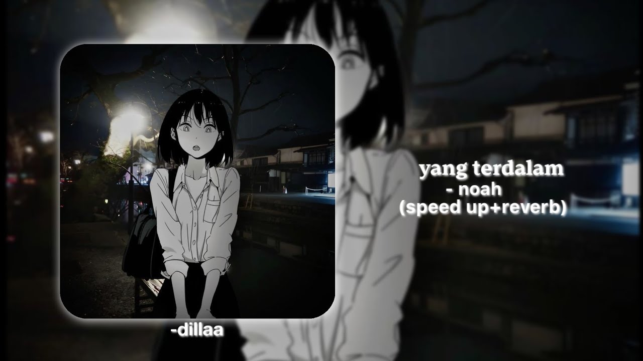 noah - yang terdalam (speed up+reverb)