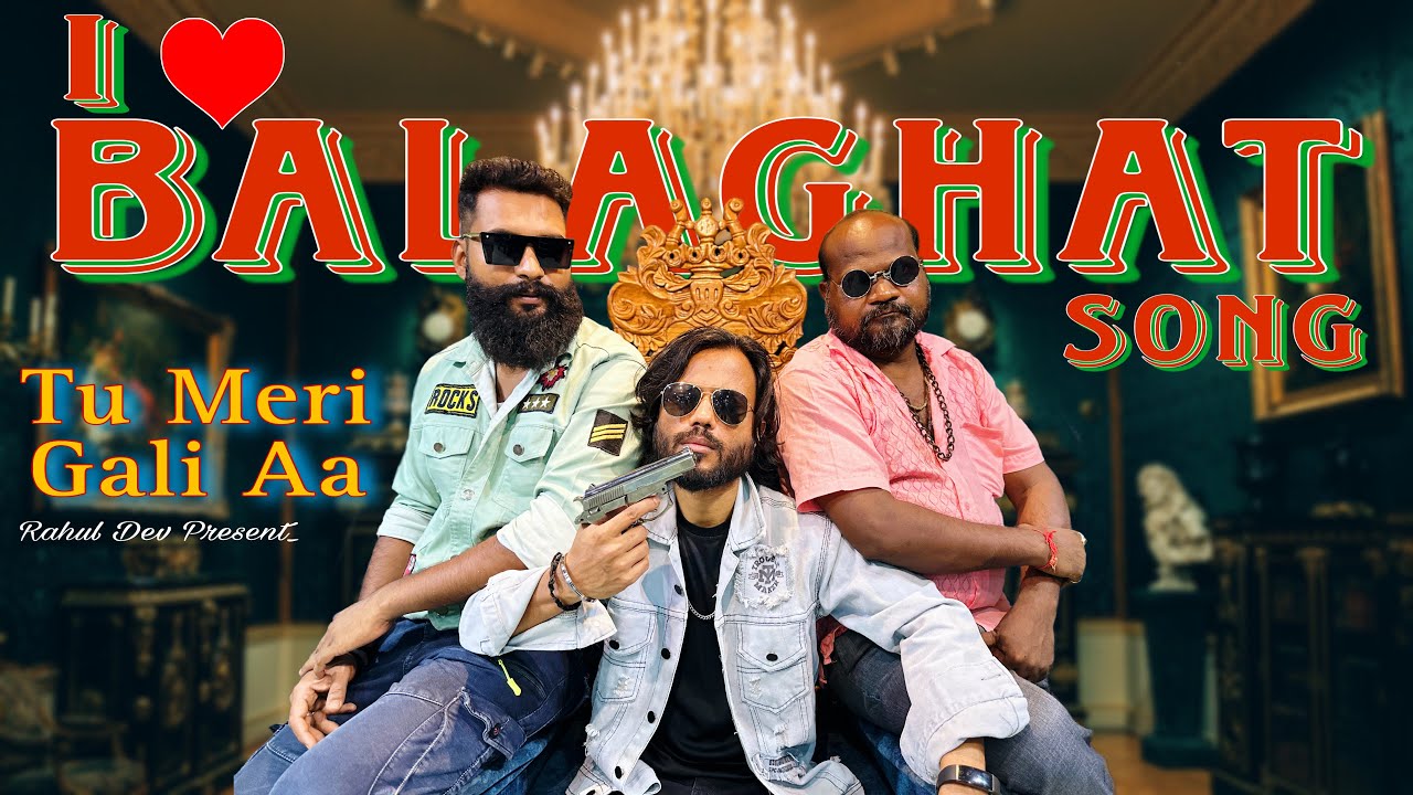 Tu Meri Gali Aa..The Balaghat Song (Official Video) : Rahul Dev Present | New tranding song |