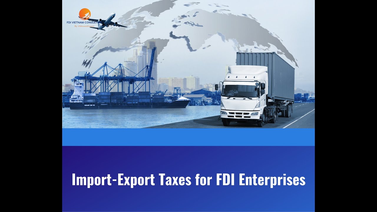 Import Export Taxes for FDI Enterprises - Lawyer Lily