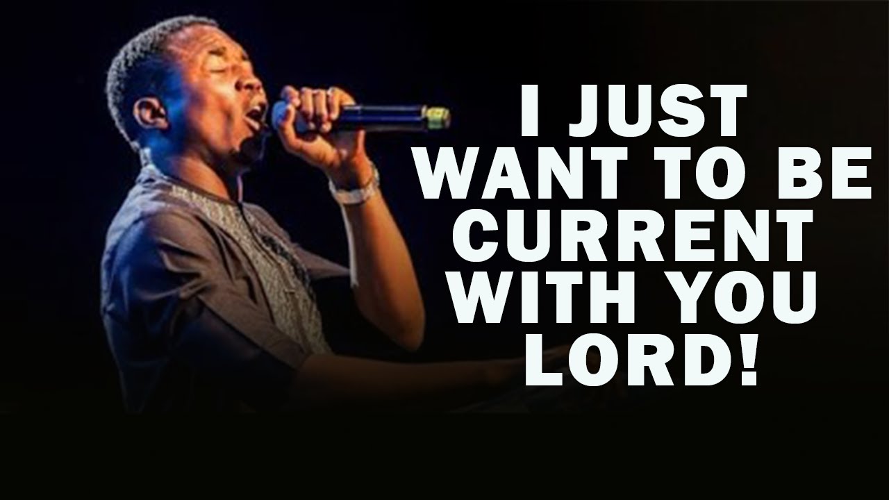 I JUST WANT TO BE CURRENT WITH YOU LORD | MIN.THEOPHILUS SUNDAY