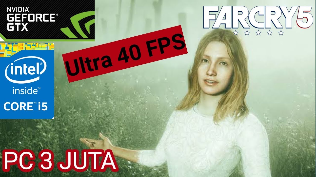 Far Cry 5 | i5 2500,gtx 750 ti, 8GB || Low-Normal-High-Ultra