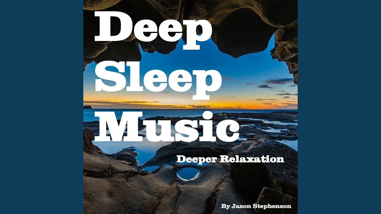 Deep Sleep Music: Deeper Relaxation