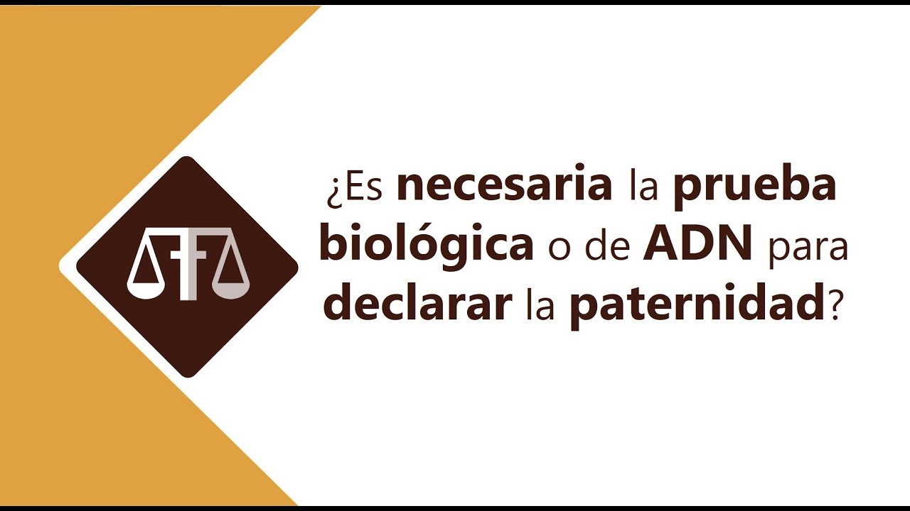 ¿ES NECESARIA LA PRUEBA BIOLÓGICA O DE ADN PARA DECLARAR UNA PATERNIDAD? #derechodefamilia