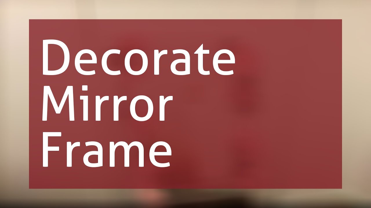 Decorate A Mirror Frame