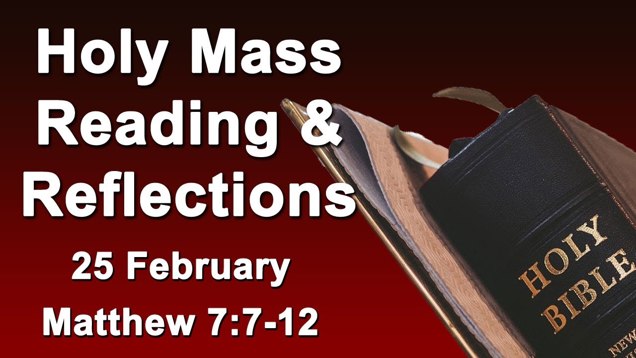 February 25 I Holy Mass Reading and Reflections I Daily Reflections  I Catholic I Matthew 7:7-12