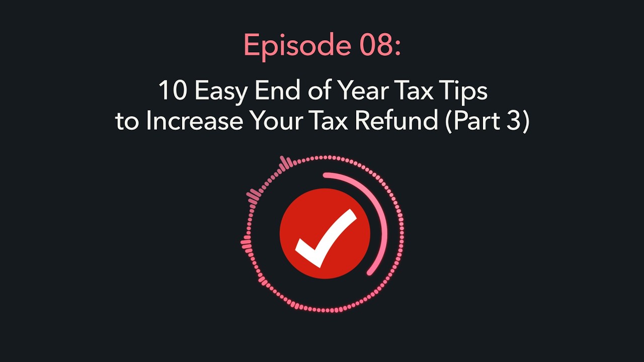 Ep 8: 10 Easy End of Year Tax Tips to Increase Your Tax Refund (Part 3) — TurboTax Tips Podcast