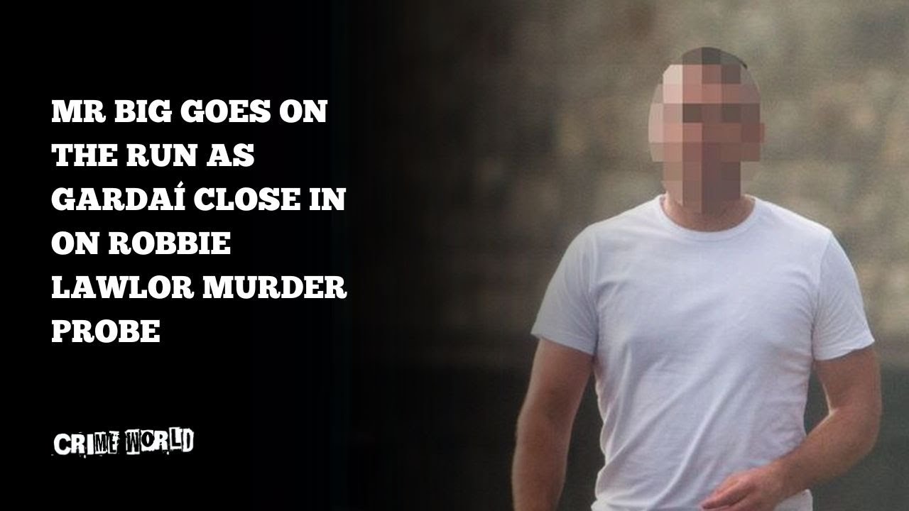 Mr Big goes on the run as gardaí close in on Robbie Lawlor murder probe